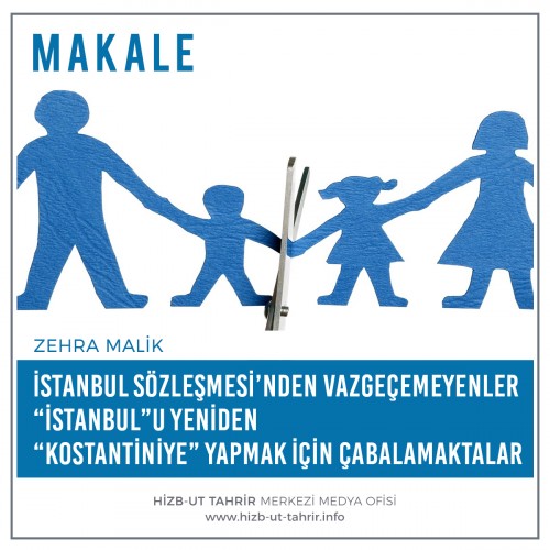 İstanbul Sözleşmesi’nden Vazgeçemeyenler “İstanbul”u Yeniden “Kostantiniye” Yapmak İçin Çabalamaktalar